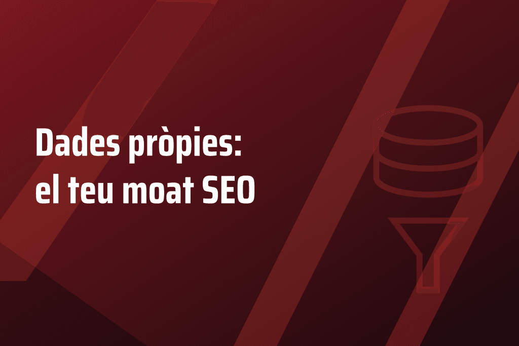 Dades pròpies: el teu moat SEO