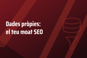 Dades pròpies: el teu moat SEO