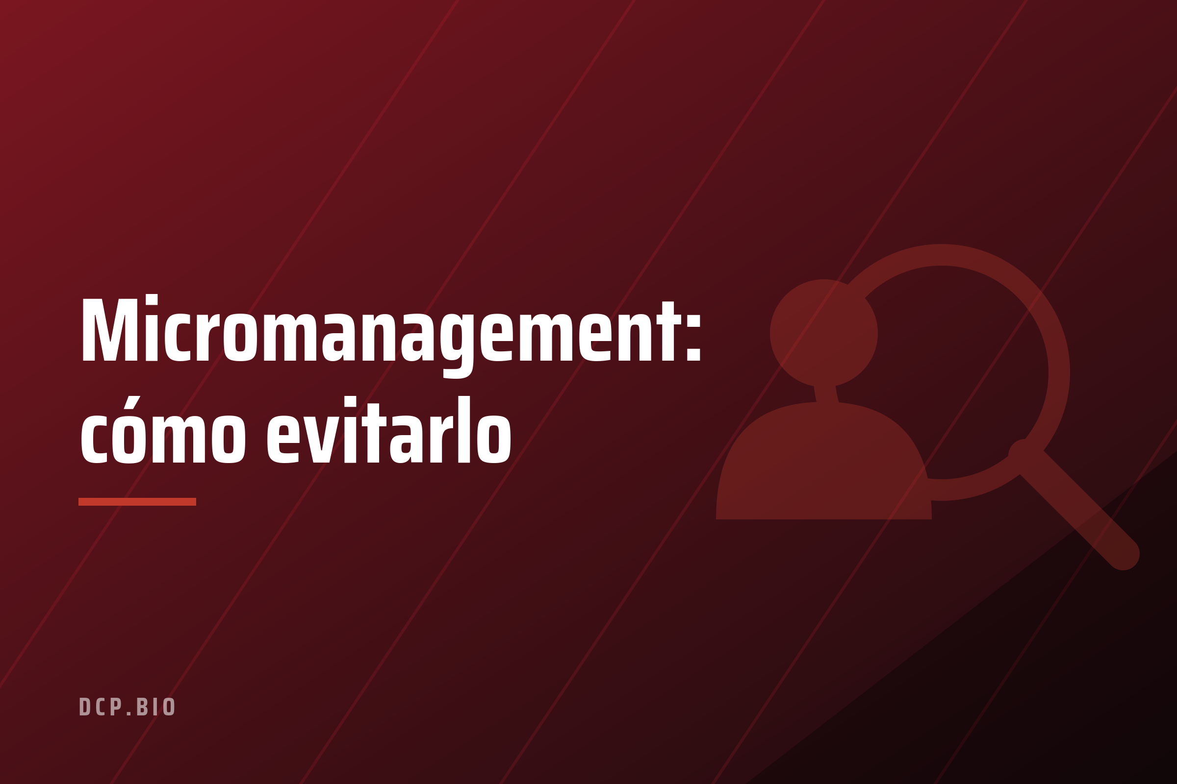 Cabecera del artículo Micromanagement: cómo evitarlo, con icono de lupa sobre una persona, fondo granate