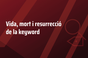 Vida, mort i resurrecció de la keyword