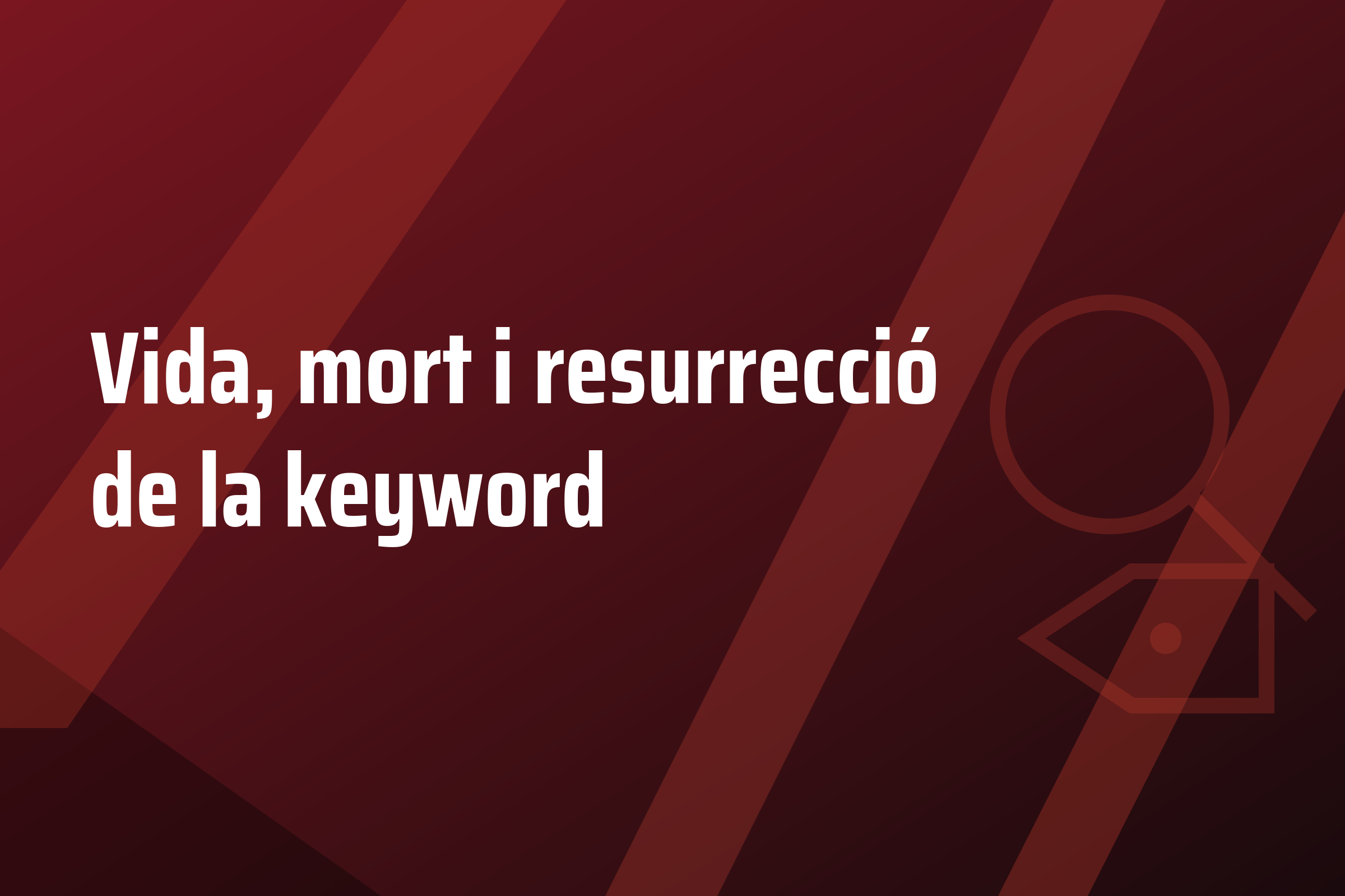 Vida, mort i resurrecció de la keyword